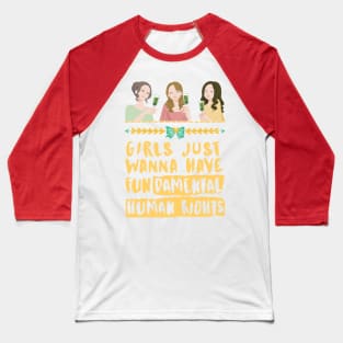 Girls Just Wanna Have Fundamental Human Rights (Yellow) - Womens Day 2021 Baseball T-Shirt